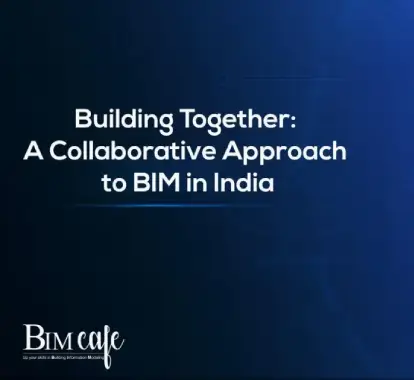 Building Together: A Collaborative Approach to BIM in India