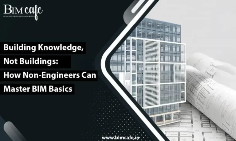 Building Knowledge, Not Buildings: How Non-Engineers Can Master BIM Basics