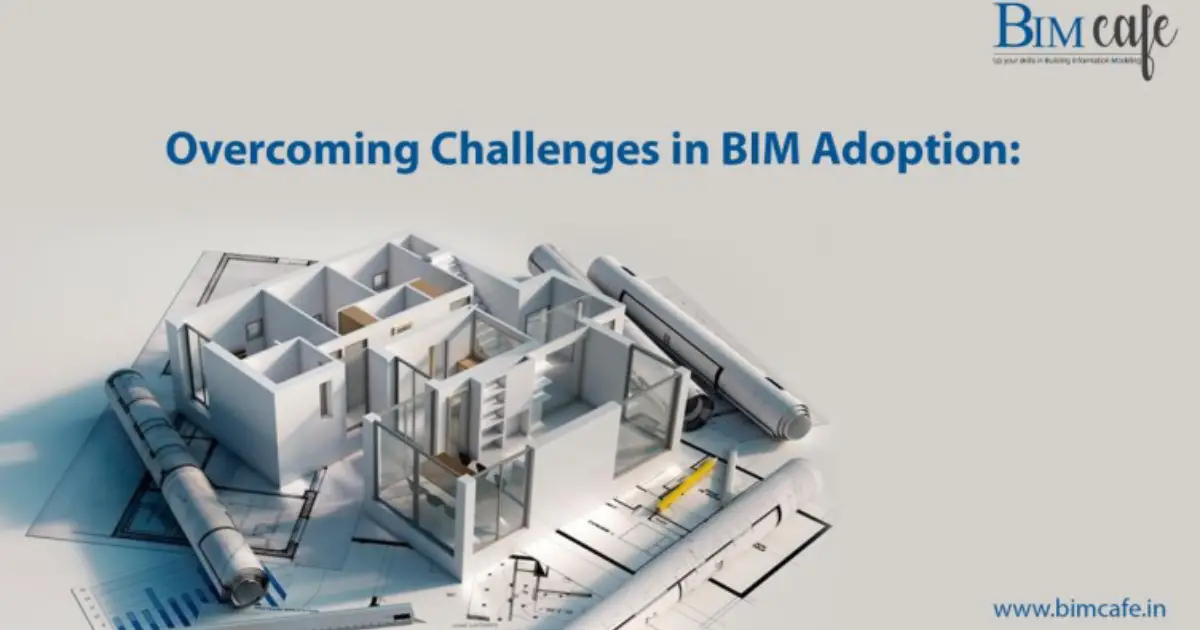 Overcoming Challenges in BIM Adoption: Lessons Learned from Real-World Projects