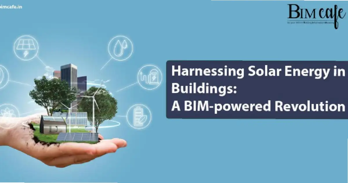 Harnessing Solar Energy in Buildings: A BIM-powered Revolution