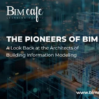 The Pioneers of BIM: A Look Back at the Architects of Building Information Modeling