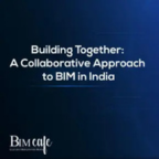 Building Together: A Collaborative Approach to BIM in India