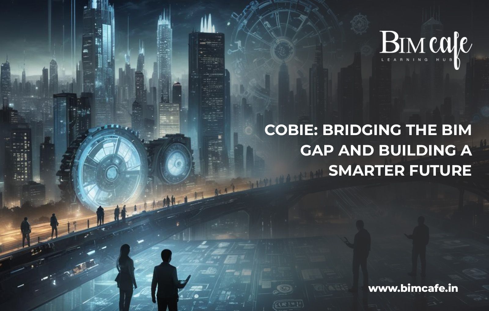 COBie: Bridging the BIM Gap and Building a Smarter Future