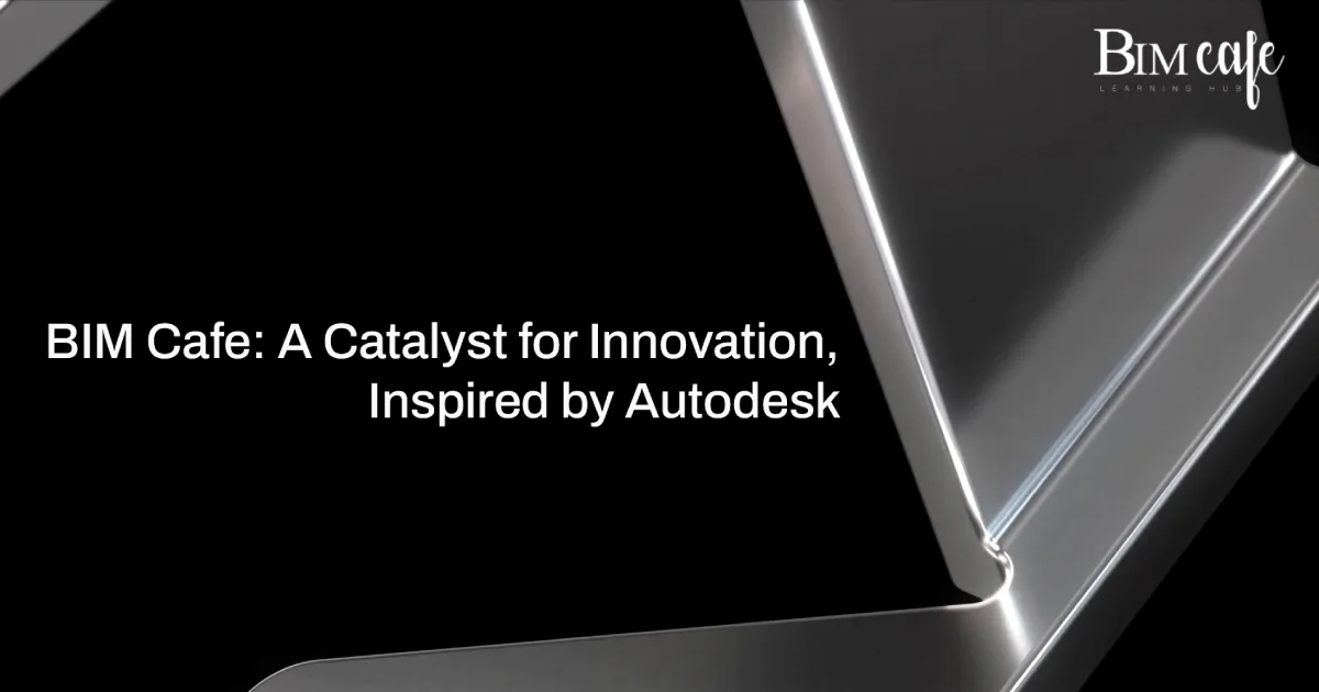 BIM Cafe: A Catalyst for Innovation, Inspired by Autodesk