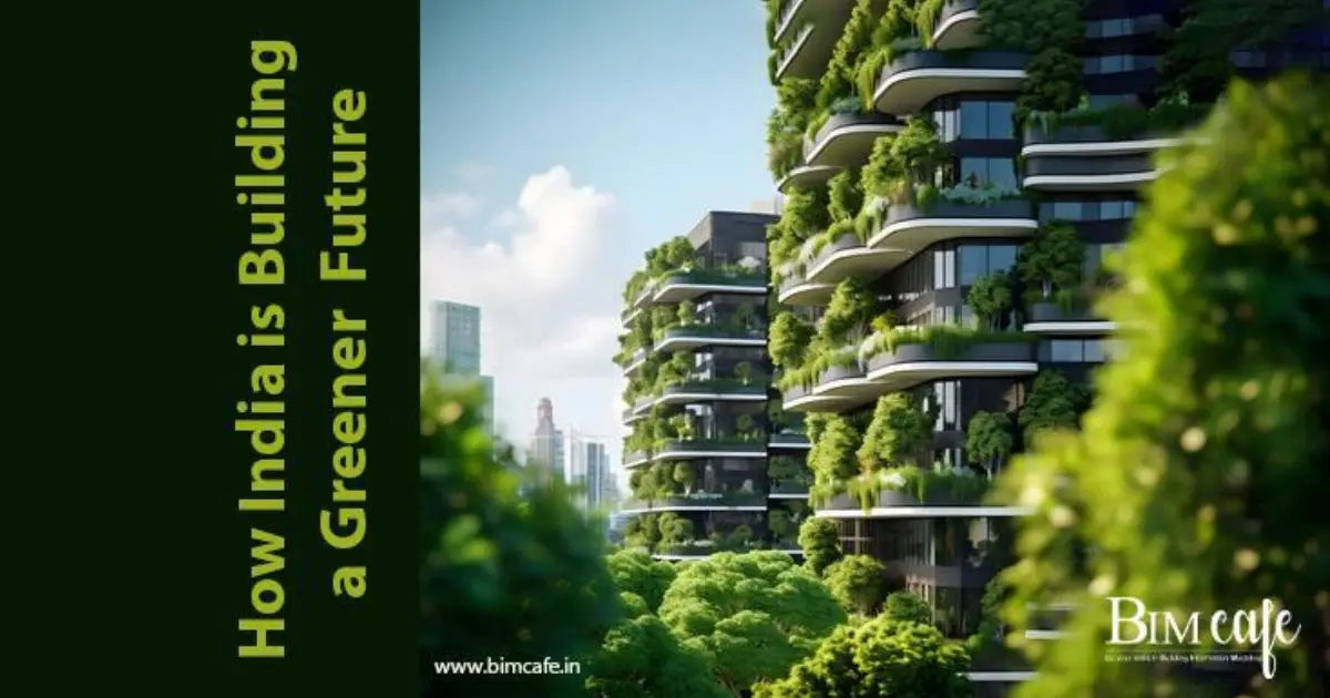 The Rise of Eco-Conscious Construction: How India is Building a Greener Future