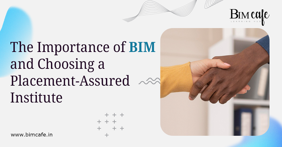 Future-Proof Your Career: The Importance of BIM and Choosing a Placement-Assured Institute