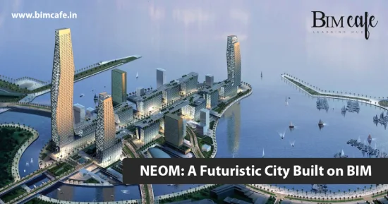 NEOM: A Futuristic City Built on BIM