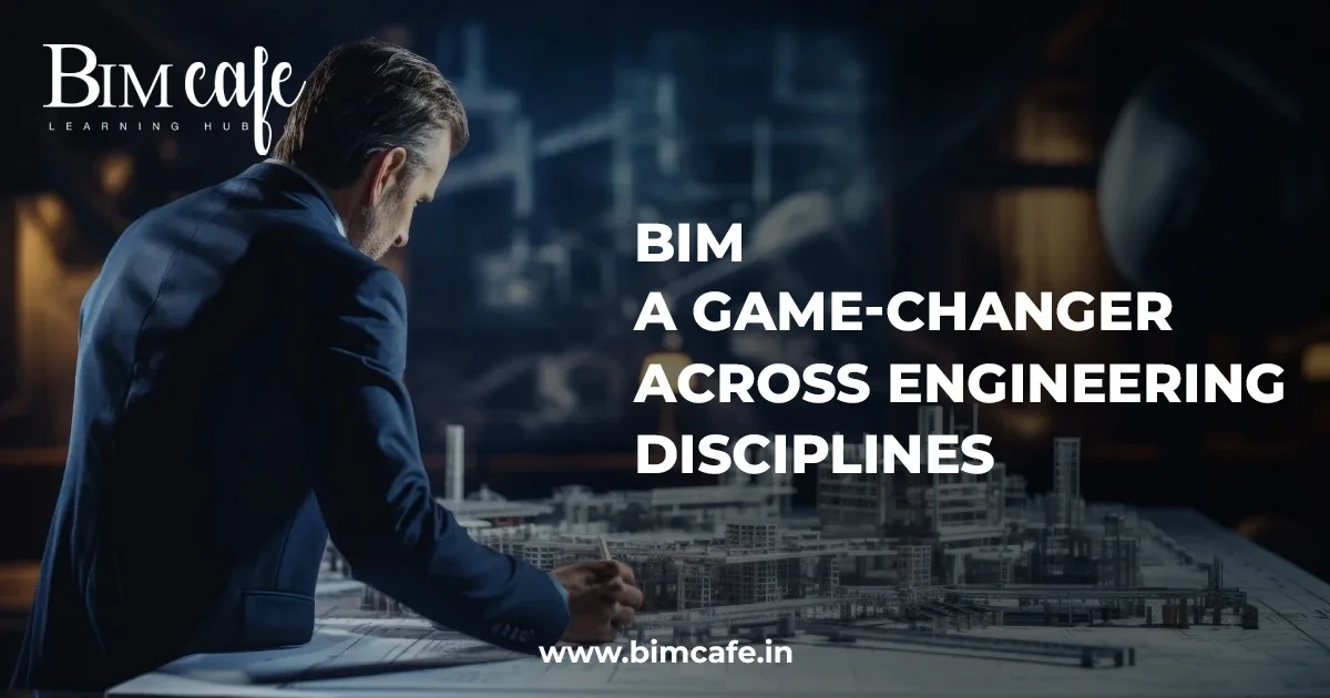 BIM: A Game-Changer Across Engineering Disciplines