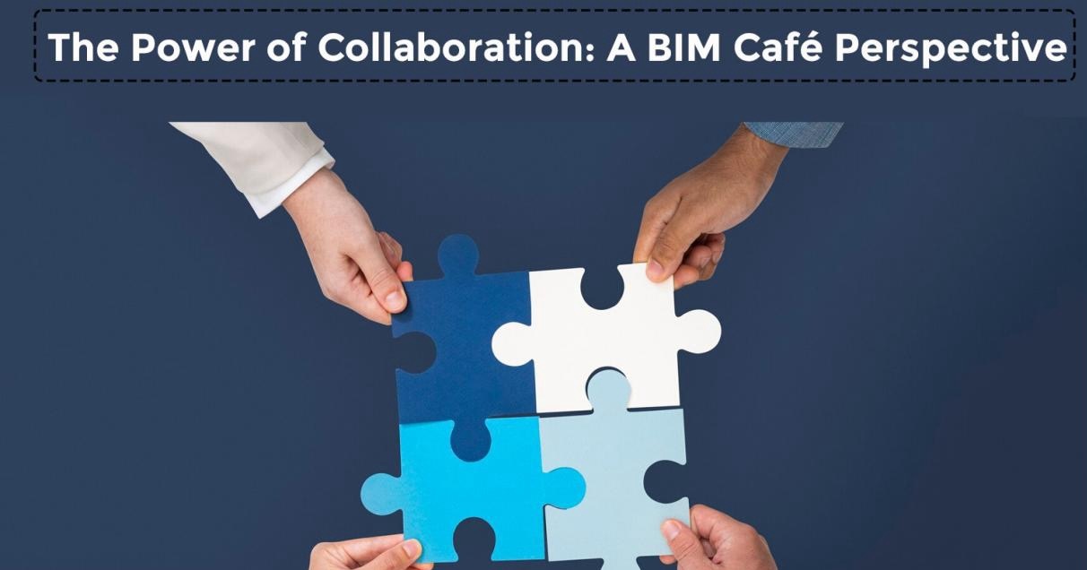 The Power of Collaboration: A BIM Café Perspective