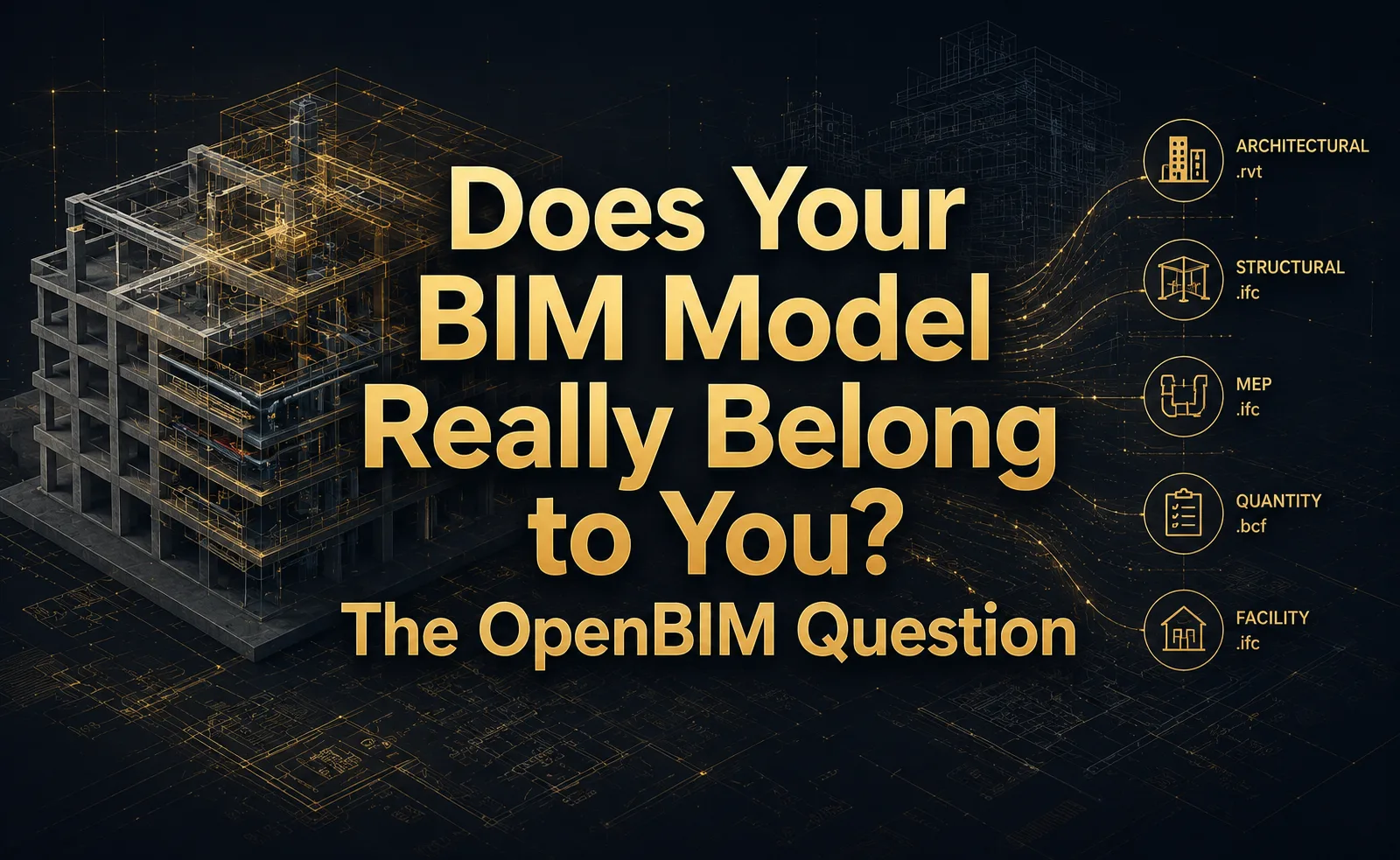 Does Your BIM Model Really Belong to You? The OpenBIM Question