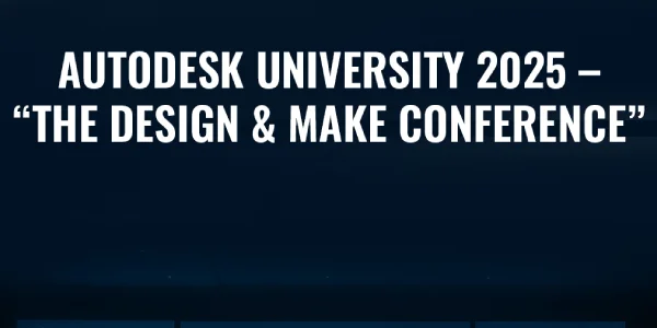 Autodesk University 2025 – “The Design & Make Conference”