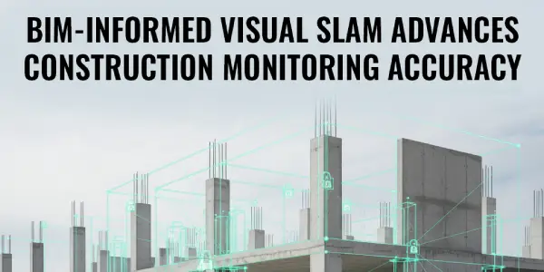 BIM-Informed Visual SLAM Advances Construction Monitoring Accuracy